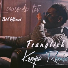 New Kompa Franglish Feat TMX & Dj Luc - A Cause De Toi ( Extend)