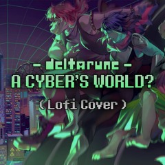 Deltarune - A CYBER'S WORLD? ( Lofi Cover )