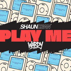 Shaun Dean x Wardy - Play Me