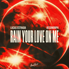 Lucas Estrada feat. Besomorph - Rain Your Love On Me