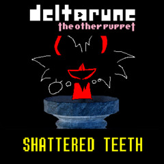 SHATTERED TEETH (TOP Fantrack, Deltarune Chapter 3 Spoilers)
