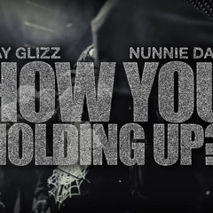 Kay Glizz & Nunnie Da III — HOW YOU HOLDING UP