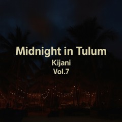 Midnight in Tulum Vol.7