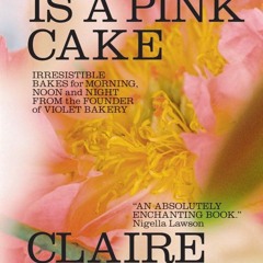 PDF_⚡ Love Is a Pink Cake: Irresistible Bakes for Morning, Noon, and Night