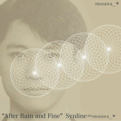 “After Rain and Fine”Synline＝mozawa_*