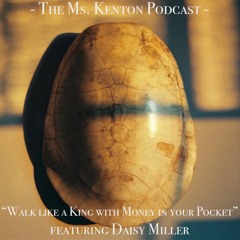 The Ms. Kenton Podcast (feat. Daisy Miller): "Walk like a King with Money in your Pocket" - May 2020