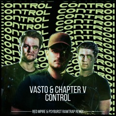 Vasto & Chapter V - Control (RED MPIRE & Psyburst Rawtrap Remix)