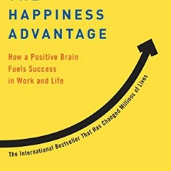 VIEW KINDLE PDF EBOOK EPUB The Happiness Advantage: How a Positive Brain Fuels Success in Work and L