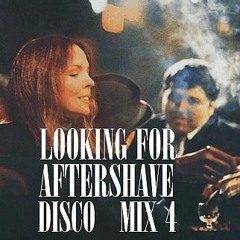 Looking For Aftershave Disco - Mix 4