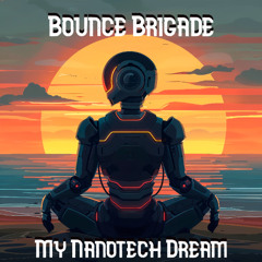Bounce Brigade - My Nanotech Dream - 4 year anniversary! FREE D/L
