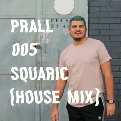 PRALLCAST 005 - Squaric (House Mix)
