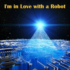 I'm in Love with a Robot