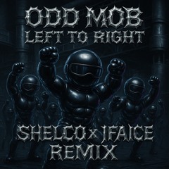 ODD.MOB - Left To Right (Shelco X JFAICE Remix)
