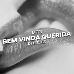 MTG - BEM VINDA QUERIDA - DJ BIEL SB