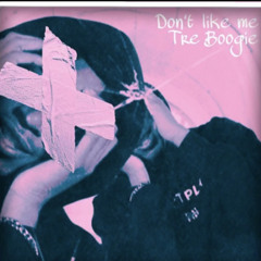 Tre Boogie- Dont like me