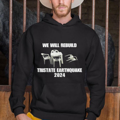 We Will Rebuild Tristate Earthquake 2024 I Survived Shirt