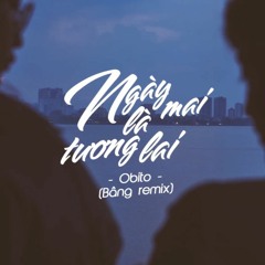 Obito - Ngày Mai Là Tương Lai | Bâng Remix