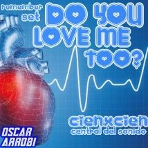 Do You Love Me Too?/oscarArrobi/remember set/