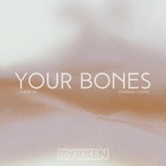 Your Bones - Chelsea Cutler (Rykken Remix)