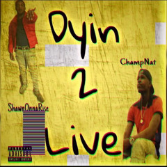 Dyin 2 Live By Lil Nat & ShawnOnnaRise