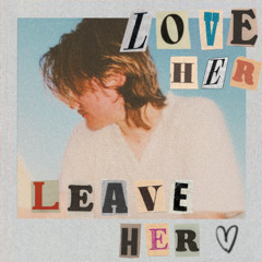 love her, leave her