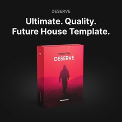 DESERVE | Ultimate Future House - FL Studio & Ableton Template
