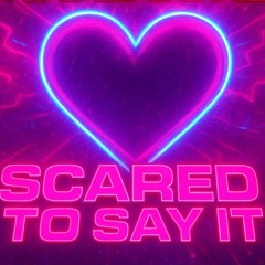 Scared to Say It (duet)
