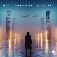 Gaston Lopez & Gentleman - Trust Yourself (Original Mix)