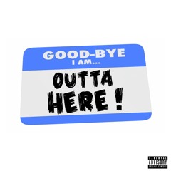 OUTTA HERE