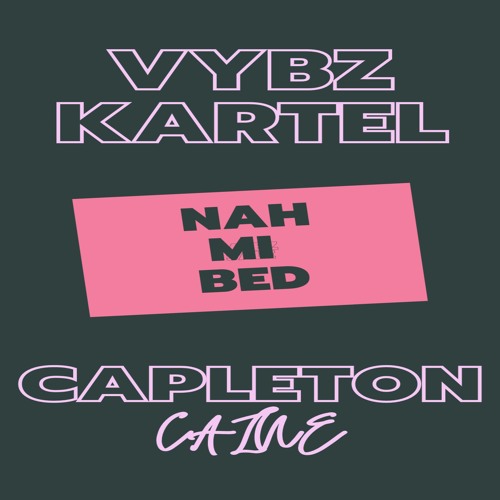 Vybz Kartel & Capleton - Nah Mi Bed - ( Armagaedon Riddim By Caine )