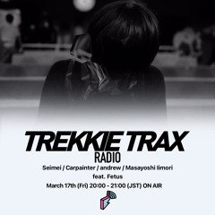 2023/03/17 TREKKIE TRAX RADIO ゲスト : Fetus