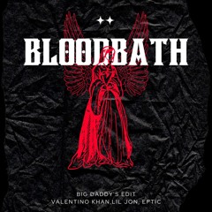 Bloodbath - Valentino Khan, Eptic, Lil Jon (Big Daddy's Edit)