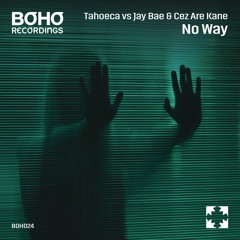 Tahoeca Vs Jay Bae & Cez Are Kane - No Way (Original Mix) [BOHO Recordings]