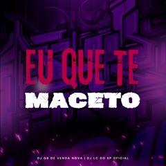 MT - EU QUE MACETO [DJ GB DE VENDA NOVA & DJ LC DO SP]