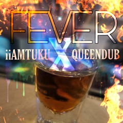 FEVER - iiAMTUKU x QueenDub x ZANiRAC Prod. by HAMOWAiZ