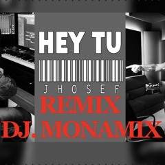 HEY TU JHOSEP REMIX MONAMIX .mp3