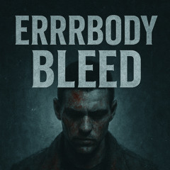 Errrbody Bleed
