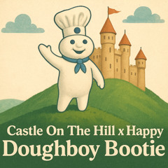 Castle On The Hill x Happy (Doughboy x Fuseamania Bootie) [Free Download]