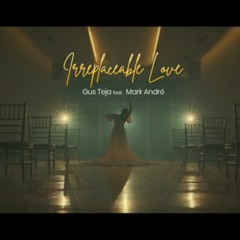GUS TEJA feat. MARK ANDRE' - IRREPLACEABLE LOVE (Official Video ).mp3
