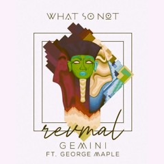 What So Not 'Gemini' ft. George Maple (revmal bootleg) [FDL]