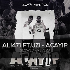 Ali471 feat. UZI - ACAYIP (slowed+reverb)