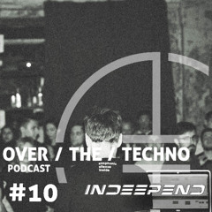 Over.The.Techno #10 - Indeepend (Live set)