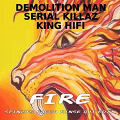 Demolition Man, Serial Killaz, King HiFi - Fire (Spinzo's Ragga Rinse Out Edit)