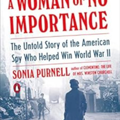 READ EBOOK 📩 A Woman of No Importance: The Untold Story of the American Spy Who Help
