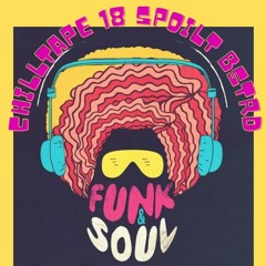 Chilltape 18 Funk & Soul Dj Spoilt Bstrd