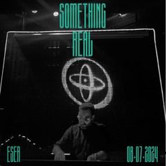 Something Real Radio | Eser | 08.07.2024
