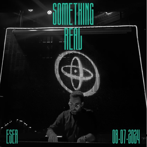 Something Real Radio | Eser | 08.07.2024