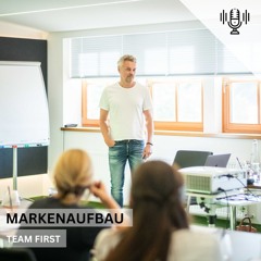 Folge 004 - Team First: Die Basis für erfolgreichen Unternehmens- und Markenaufbau