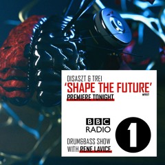 Disaszt & Trei - Shape the Future (BBC RADIO 1 PREMIERE)OUT SOON