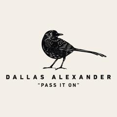 Pass It On - Dallas Alexander